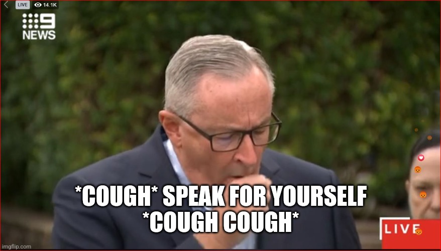 NSW Health Minister Brad Hazzard | *COUGH* SPEAK FOR YOURSELF
*COUGH COUGH* | image tagged in nsw health minister brad hazzard | made w/ Imgflip meme maker
