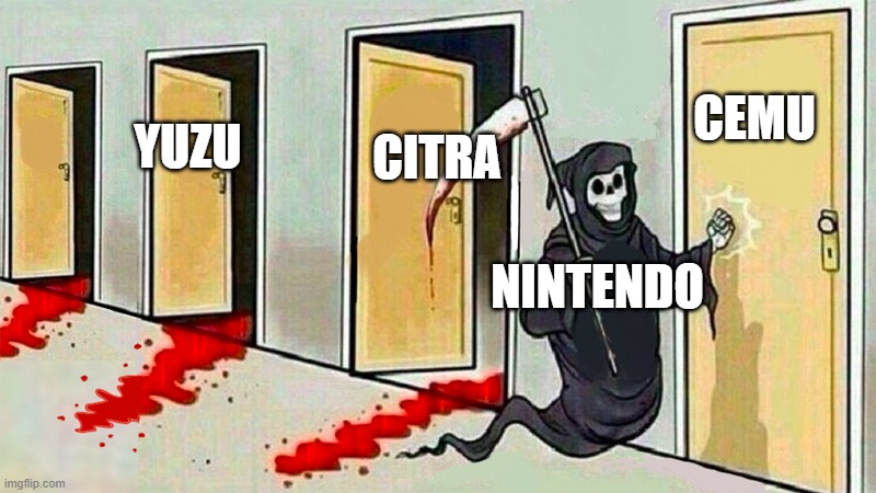 Nintendo want us to stop | CEMU; CITRA; YUZU; NINTENDO | image tagged in death knocking at the door | made w/ Imgflip meme maker