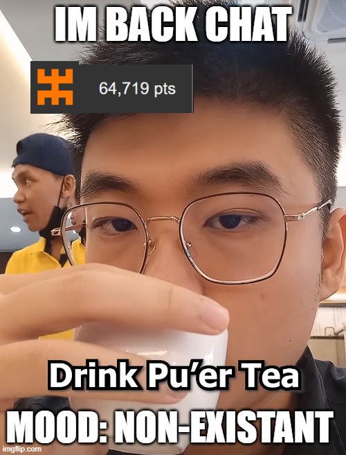 IM BACK CHAT; MOOD: NON-EXISTANT | made w/ Imgflip meme maker