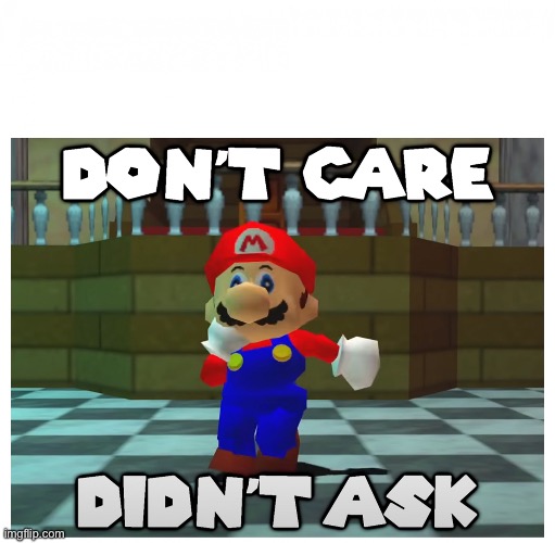 don't care + didn't ask | image tagged in don't care didn't ask | made w/ Imgflip meme maker