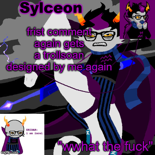 im bored | frist comment again gets a trollsoan designed by me again | image tagged in sylc's eridan temp | made w/ Imgflip meme maker