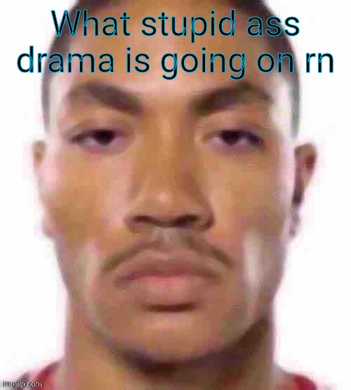 Lmao | What stupid ass drama is going on rn | image tagged in lmao | made w/ Imgflip meme maker