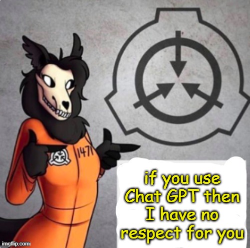 1471 announcement | if you use Chat GPT then I have no respect for you | image tagged in 1471 announcement | made w/ Imgflip meme maker