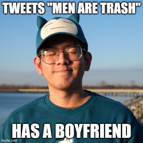@yungsabon is a hypocrite | TWEETS "MEN ARE TRASH"; HAS A BOYFRIEND | image tagged in misandrist | made w/ Imgflip meme maker