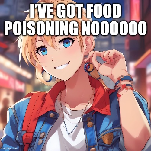 Just end me now | I’VE GOT FOOD POISONING NOOOOOO | image tagged in sure_why_not under ai filter | made w/ Imgflip meme maker