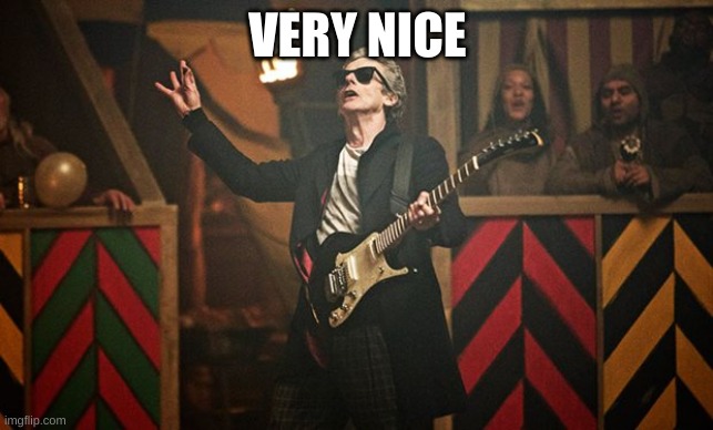 Peter Capaldi Doctor Who guitar | VERY NICE | image tagged in peter capaldi doctor who guitar | made w/ Imgflip meme maker