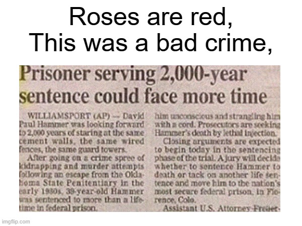 Holy crap, what the hell did he do | Roses are red,
This was a bad crime, | image tagged in memes,rhymes,roses are red | made w/ Imgflip meme maker