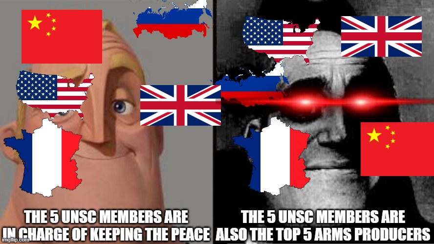 And they don't even do their job properly | THE 5 UNSC MEMBERS ARE IN CHARGE OF KEEPING THE PEACE; THE 5 UNSC MEMBERS ARE ALSO THE TOP 5 ARMS PRODUCERS | image tagged in traumatized mr incredible | made w/ Imgflip meme maker