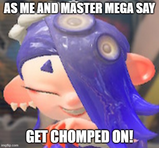 Shiver quotes Sans | AS ME AND MASTER MEGA SAY; GET CHOMPED ON! | image tagged in happy shiver,quotes,reference,get dunked on | made w/ Imgflip meme maker