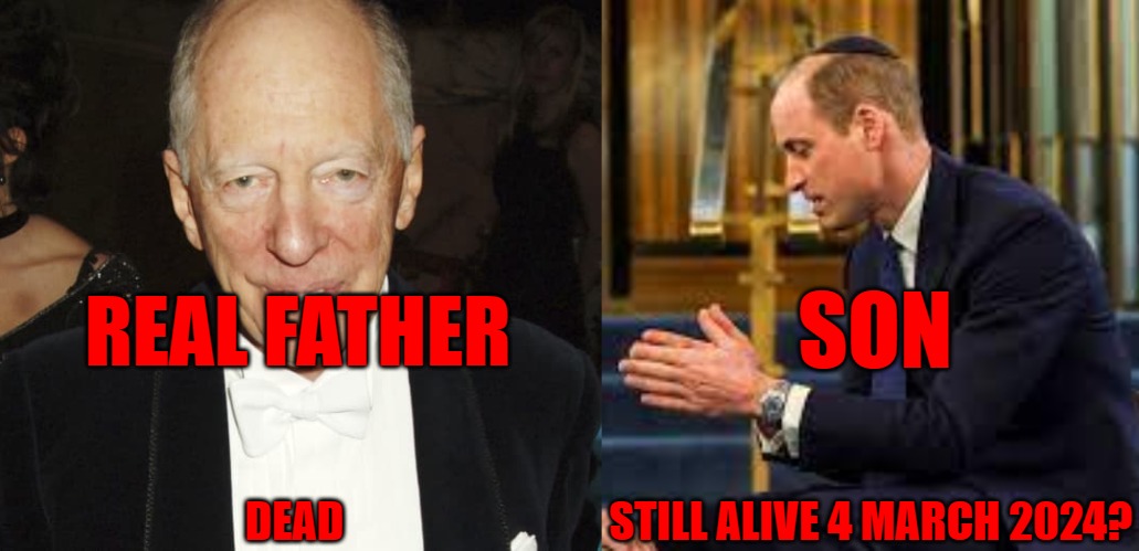 prince William is a Rothschild | SON; REAL FATHER; DEAD                               STILL ALIVE 4 MARCH 2024? | image tagged in prince william,royal family,rothschild,illuminati,reptilians | made w/ Imgflip meme maker
