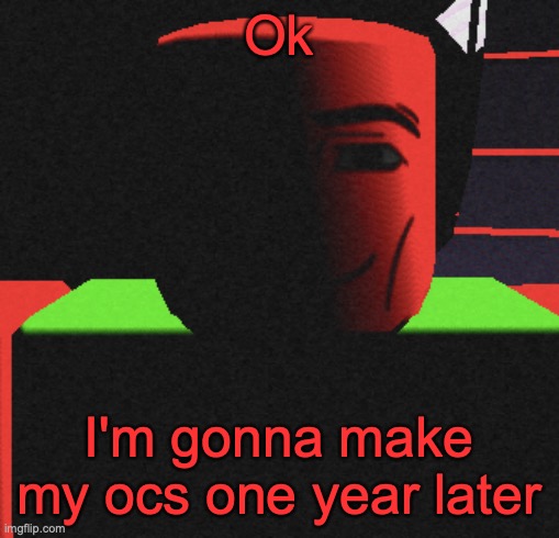 Guh | Ok; I'm gonna make my ocs one year later | image tagged in life is roblox | made w/ Imgflip meme maker
