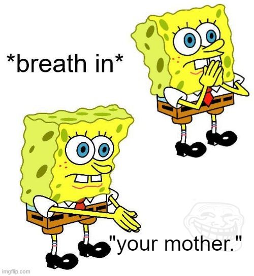 spongebob your mother | "your mother." | image tagged in spongebob boi | made w/ Imgflip meme maker