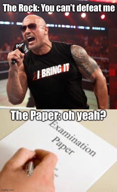 Rock vs Paper | The Rock: You can’t defeat me; The Paper: oh yeah? | image tagged in the rock it doesn't matter,rock,paper | made w/ Imgflip meme maker