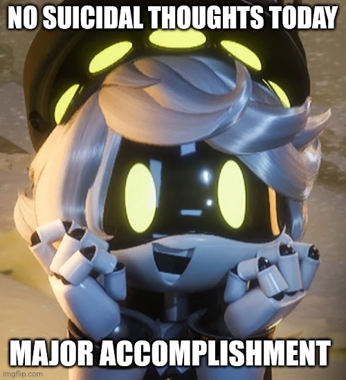 P r o g r e s s | NO SUICIDAL THOUGHTS TODAY; MAJOR ACCOMPLISHMENT | image tagged in happy n,yay,lala do not ruin this | made w/ Imgflip meme maker