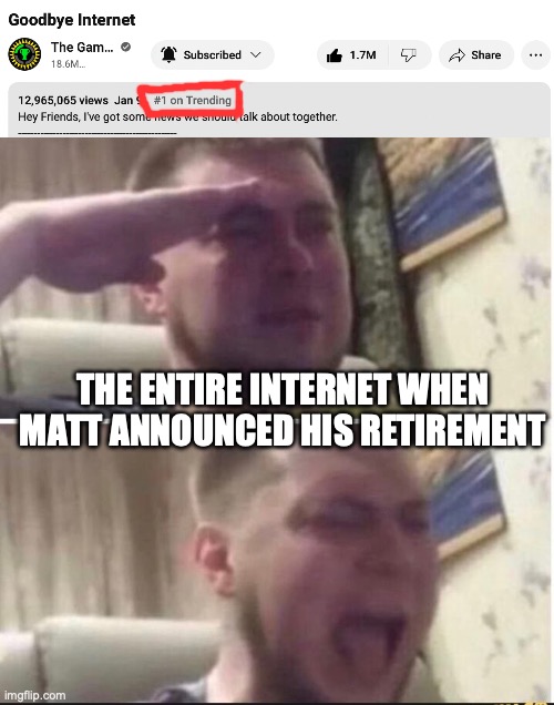 Goodbye, king | THE ENTIRE INTERNET WHEN MATT ANNOUNCED HIS RETIREMENT | image tagged in crying salute,matpat,game theory | made w/ Imgflip meme maker