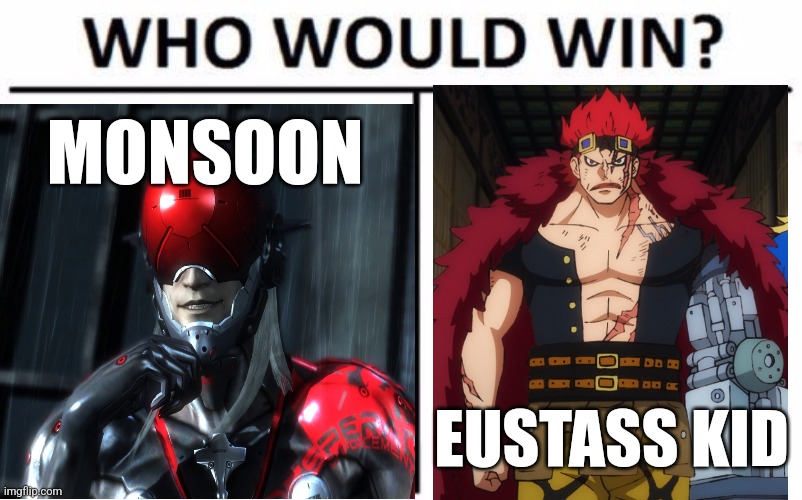 The battle of magnetic power | MONSOON; EUSTASS KID | image tagged in memes,who would win,metal gear rising,one piece | made w/ Imgflip meme maker
