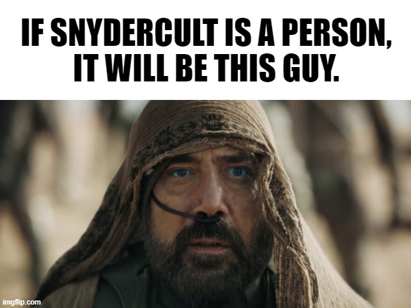 Lisan al-Ghaib | IF SNYDERCULT IS A PERSON,
IT WILL BE THIS GUY. | image tagged in dune,snydercut,snydercult,stilgar,zacksnyder | made w/ Imgflip meme maker