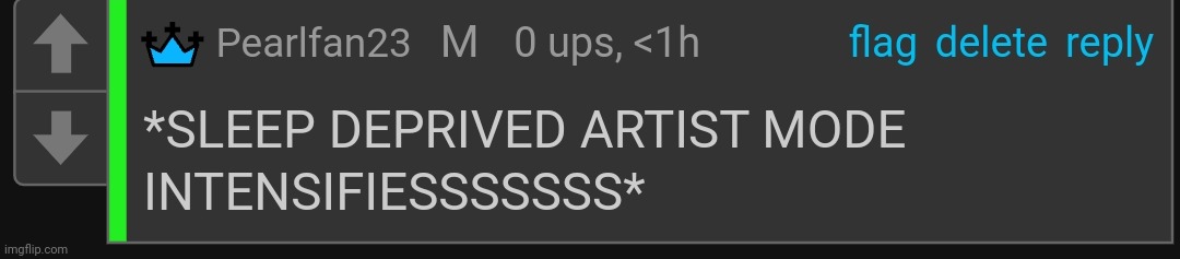 https://imgflip.com/memegenerator/514013423/Pearlfan-sleep-deprived-artist-mode | image tagged in pearlfan sleep deprived artist mode | made w/ Imgflip meme maker