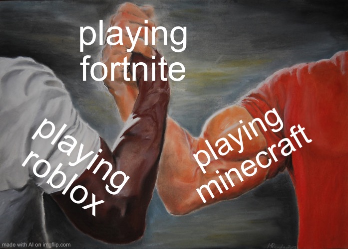Epic Handshake | playing fortnite; playing minecraft; playing roblox | image tagged in memes,epic handshake | made w/ Imgflip meme maker