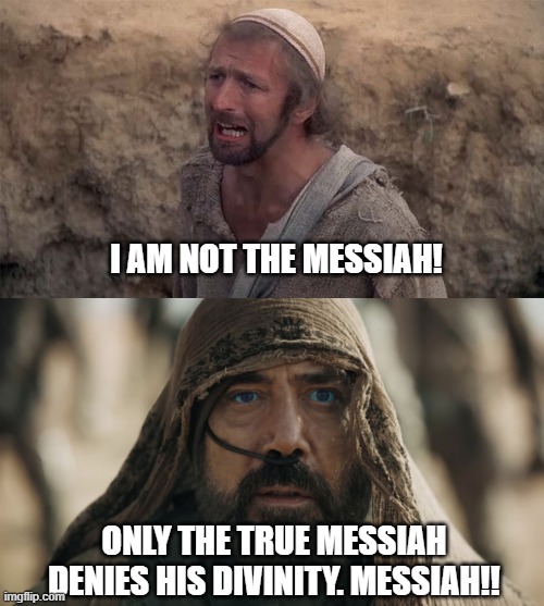 Dune brian not the messiah | I AM NOT THE MESSIAH! ONLY THE TRUE MESSIAH DENIES HIS DIVINITY. MESSIAH!! | image tagged in monty python life of brian messiah | made w/ Imgflip meme maker