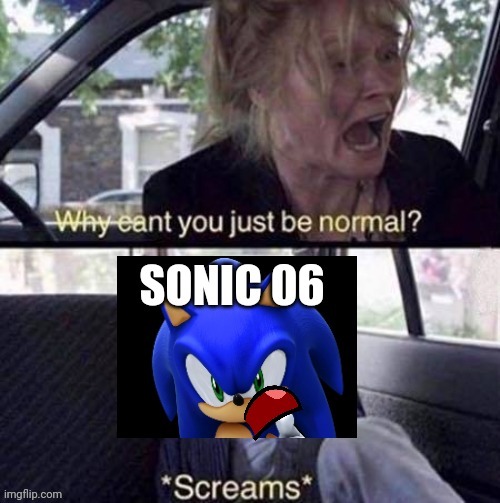 xD | image tagged in sonic,why can't you just be normal | made w/ Imgflip meme maker