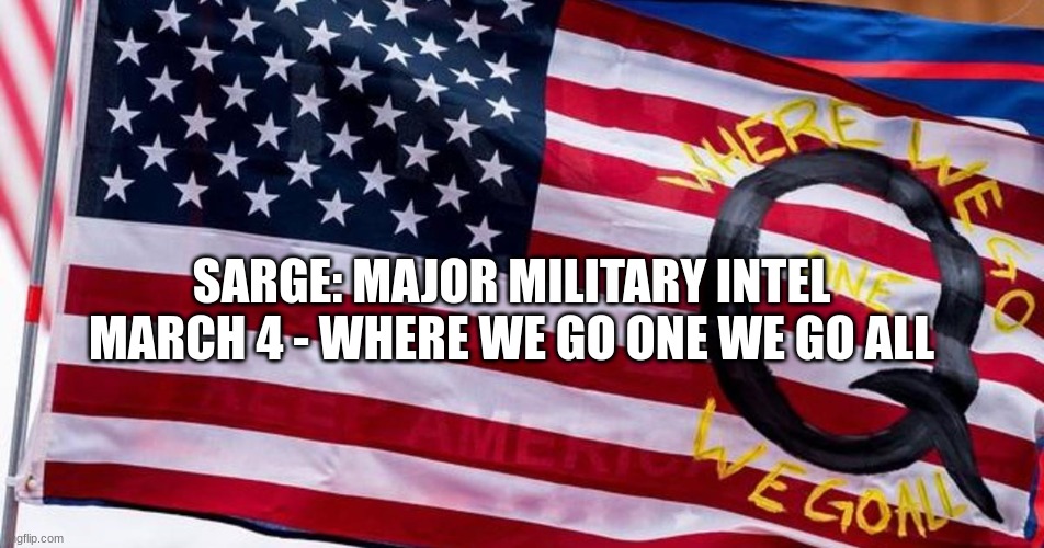 Sarge: Major Military Intel March 4 - Where We Go One We Go All (Video ...