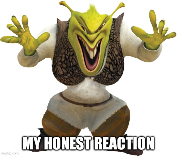 MY HONEST REACTION | image tagged in when you eat dat weed rat stu | made w/ Imgflip meme maker