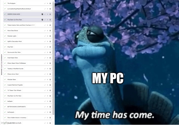 hehe stormloader go brrrr | MY PC | image tagged in my time has come | made w/ Imgflip meme maker