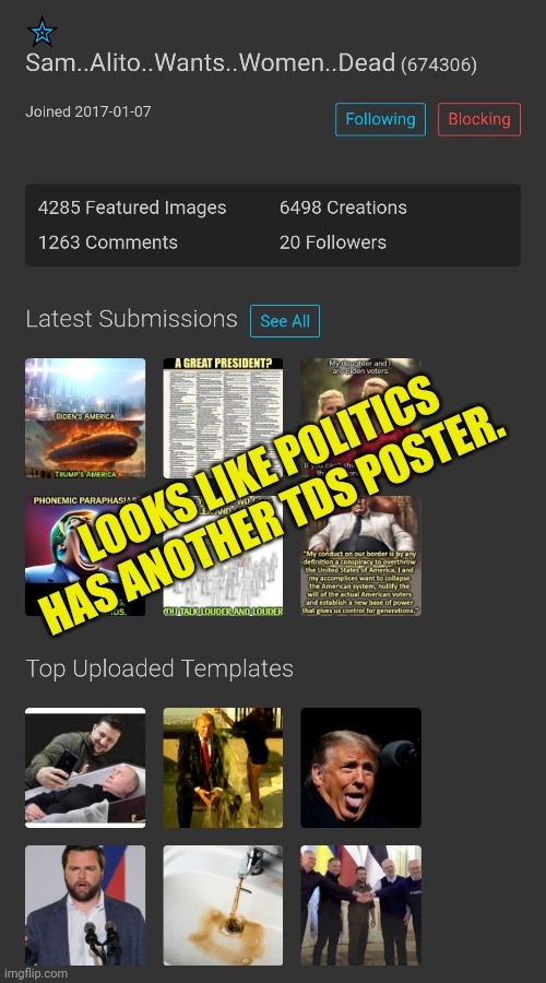 LOOKS LIKE POLITICS HAS ANOTHER TDS POSTER. | image tagged in politics lol,democrats,scumbag | made w/ Imgflip meme maker