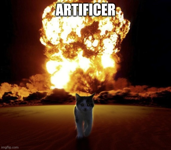 Artificer | ARTIFICER | image tagged in gaming,nuclear explosion,cats | made w/ Imgflip meme maker