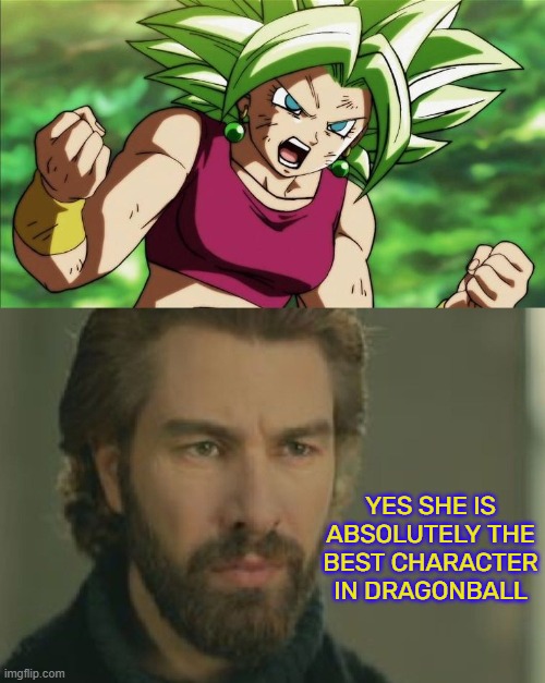 Kefla | YES SHE IS ABSOLUTELY THE BEST CHARACTER IN DRAGONBALL | made w/ Imgflip meme maker