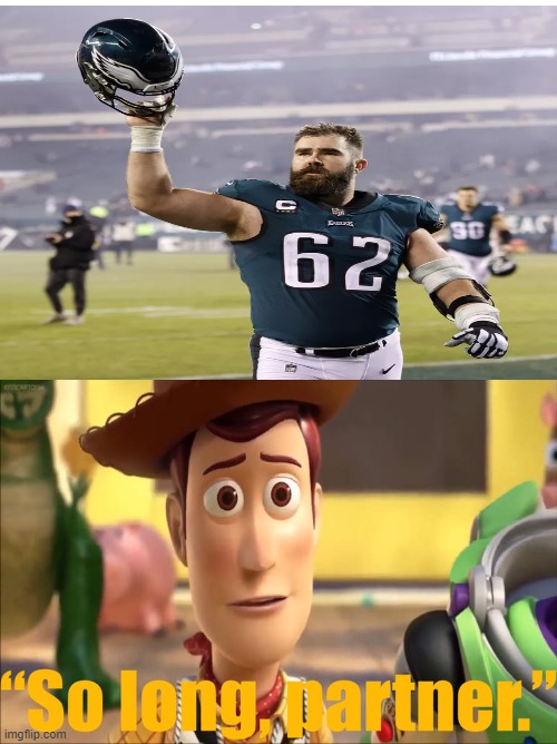 Woody Saying So Long to Jason Kelce | image tagged in woody says so long to who,nfl | made w/ Imgflip meme maker