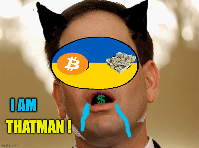 We Gotta Help 'Em ! | I AM; THATMAN ! | image tagged in little marco rubio,funny memes,memes | made w/ Imgflip meme maker