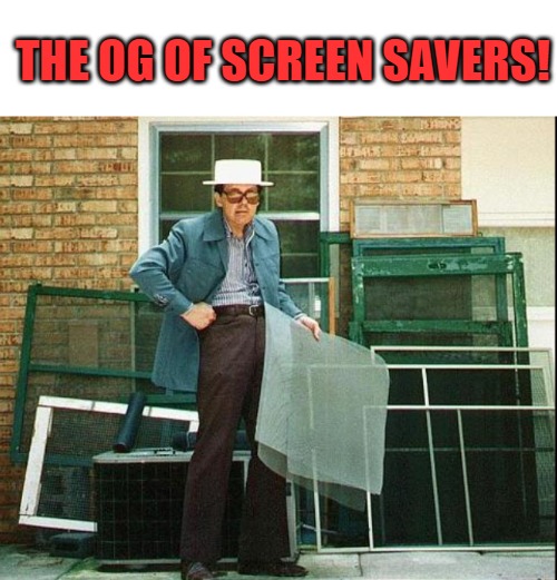 og of screen savers | THE OG OF SCREEN SAVERS! | made w/ Imgflip meme maker