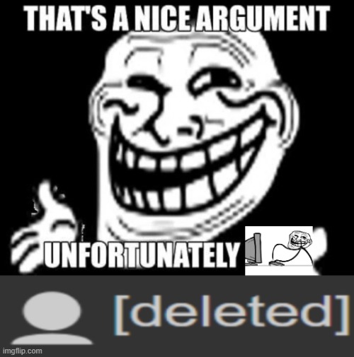 That's a nice argument unfortunately deleted | image tagged in that's a nice argument unfortunately deleted | made w/ Imgflip meme maker