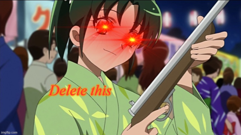 funny version of nao ain't having it | Delete this | image tagged in nao/april isn t having it,meme template,memes | made w/ Imgflip meme maker