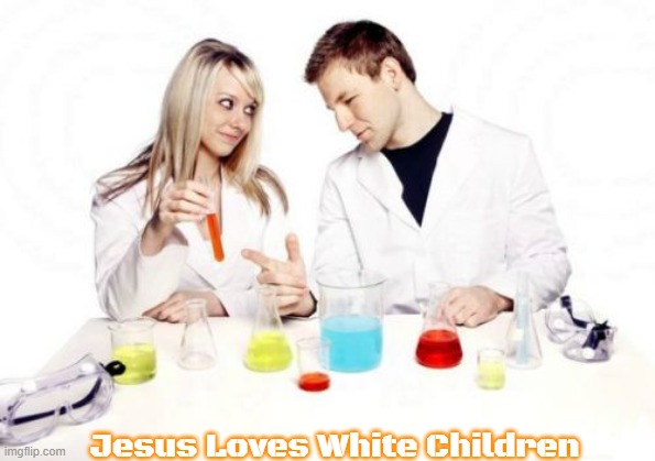 Pickup Professor Meme | Jesus Loves White Children | image tagged in memes,pickup professor,slavic,jesus loves white children | made w/ Imgflip meme maker