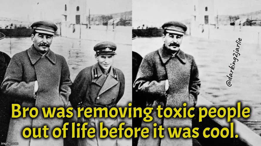 Legend has it there were tons of toxic folx in Ukraine. | @darking2jarlie; Bro was removing toxic people out of life before it was cool. | image tagged in stalin disappearance meme,stalin,ukraine,communism,dark humor | made w/ Imgflip meme maker