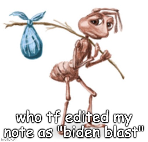 who tf edited my note as "biden blast" | made w/ Imgflip meme maker