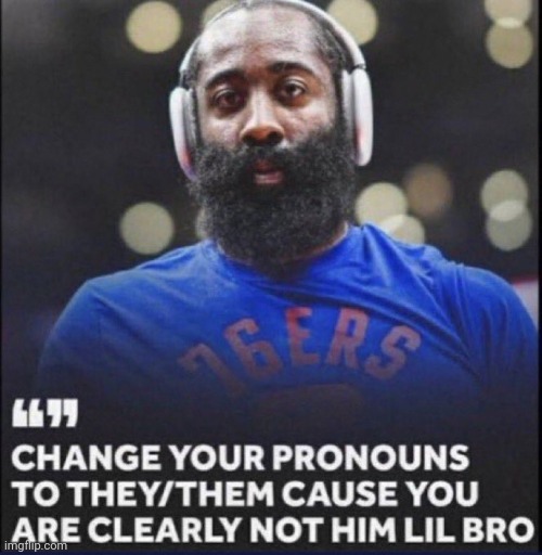 Lmfao | image tagged in change your pronouns | made w/ Imgflip meme maker