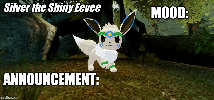 SilverTheShinyEevee Announcement Temp V1 | image tagged in silver the shiny eevee announcement temp v1 | made w/ Imgflip meme maker