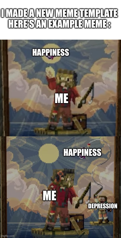 New Template | I MADE A NEW MEME TEMPLATE HERE'S AN EXAMPLE MEME :; HAPPINESS; ME; HAPPINESS; ME; DEPRESSION | image tagged in stealing mending book,memes,meme template,hermitcraft,minecraft | made w/ Imgflip meme maker