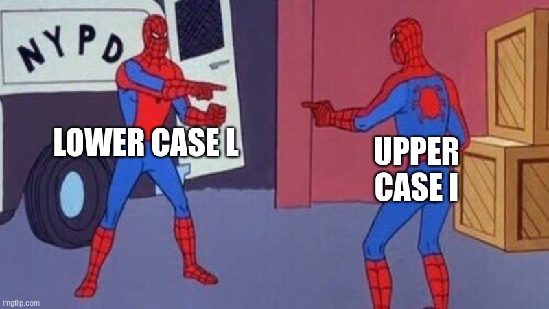 It's true | LOWER CASE L; UPPER CASE I | image tagged in spiderman pointing at spiderman | made w/ Imgflip meme maker