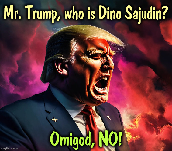 Who's your daddy? | Mr. Trump, who is Dino Sajudin? Omigod, NO! | image tagged in trump,father,child,secret | made w/ Imgflip meme maker