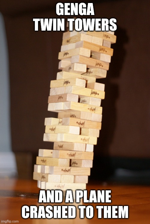 Jenga Madness | GENGA TWIN TOWERS AND A PLANE CRASHED TO THEM | image tagged in jenga madness | made w/ Imgflip meme maker