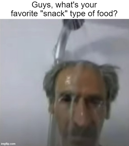 Chips, pretzels, small candy, etc. | Guys, what's your favorite "snack" type of food? | made w/ Imgflip meme maker