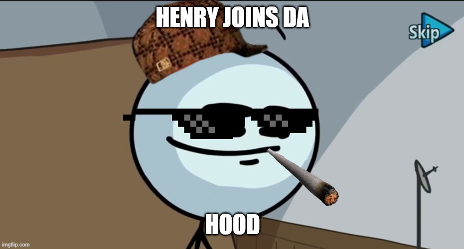 HENRY JOINS DA HOOD | HENRY JOINS DA; HOOD | image tagged in henry stickman cheeky face | made w/ Imgflip meme maker