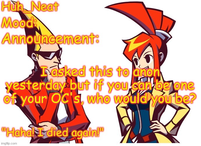 Personally I would want to be Spark | I asked this to anon yesterday but if you can be one of your OC's, who would you be? | image tagged in huh_neat ghost trick temp thanks knockout offical | made w/ Imgflip meme maker