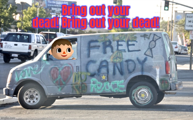 Funni clown van | Bring out your dead! Bring out your dead! | image tagged in white van,funni,clown,van | made w/ Imgflip meme maker