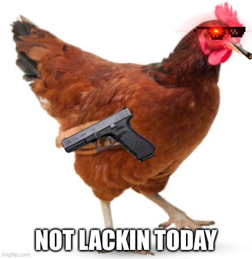 chiken | NOT LACKIN TODAY | image tagged in fun,memes,meme,chikn nuggit,food,uno draw 25 cards | made w/ Imgflip meme maker